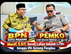 BPN Kota Padang Tak Sekadar Urus Sertifikat, Hanif, S.SiT. dan Pemko Padang Petakan Persoalan Lahan Strategis
