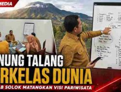 Visi Gunung Talang Berkelas Dunia Dimatangkan, Pemkab Solok Mulai Satukan Pariwisata dan Infrastruktur